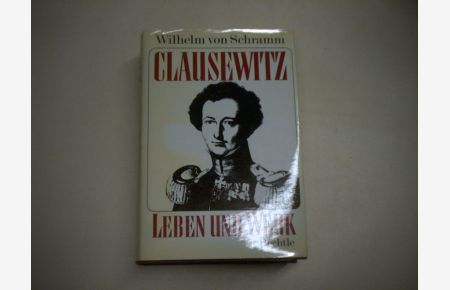 Clausewitz. Leben und Werk.