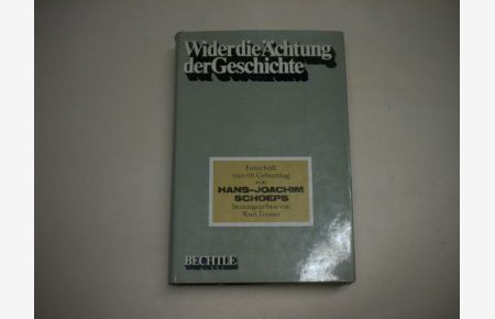 Wider die Ächtung der Geschichte. Festschrift zum 60. Geburtstag von Hans-Joachim Schoeps.