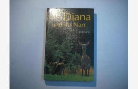Diana und ihr Narr. Jagdliche Erlebnisse und Erfahrungen.