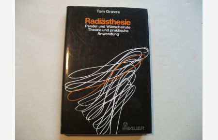 Radiästhesie. Pendel und Wünschelrute. Theorie und praktische Anwendung.