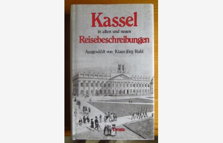 Kassel in alten und neuen Reisebeschreibungen.   - ausgew. von Klaus-Jörg Ruhl, Droste-Bibliothek der Städte und Landschaften