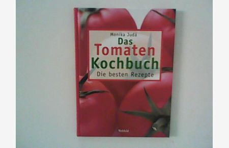 Das Tomaten-Kochbuch : Die besten Rezepte.