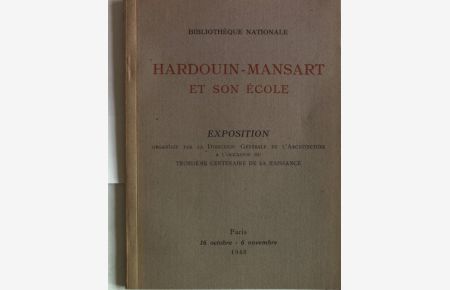 Hardouin-Mansart et son ecole. Exposition, Paris, 16 actobre - 6 novembre 1946.