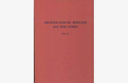 Antike Technologie. Teil 3. Untersuchungen der sabäischen Bewässerungsanlagen in Marib.   - Archäologische Berichte aus dem Yemen Bd. 7.
