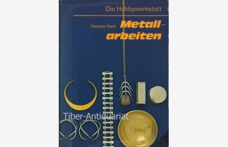Metallarbeiten  - Aus der Reihe: Die Hobbywerkstatt.