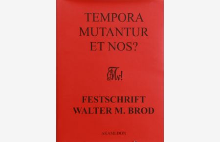 Tempora mutantur et nos? -  - Festschrift Walter M. Brod.