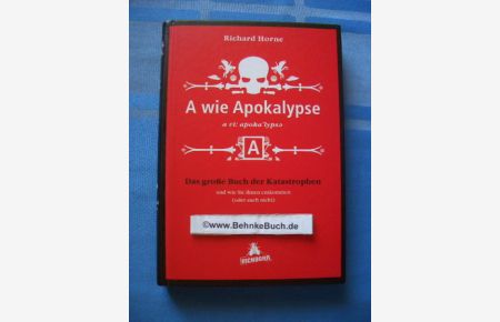 A wie Apokalypse : das große Buch der Katastrophen . . . und wie Sie ihnen entkommen  - Aus dem Engl. übertr. von Hans Kantereit