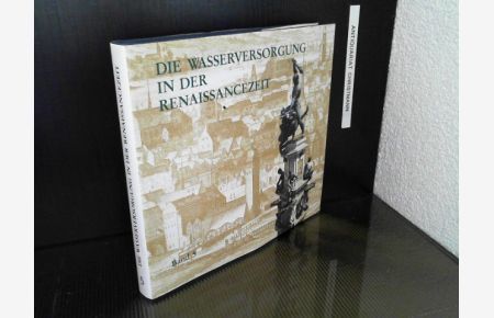 Die Wasserversorgung in der Renaissancezeit. - Band 5  - [Hrsg.: Frontinus-Gesellschaft e.V.], Geschichte der Wasserversorgung ; Bd. 5 / Hoffmann, Albrecht u.a.