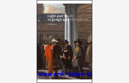 Light and Shade in Dutch and Flemish Art A History of Chiaroscuro in Art Theory and Artistic Practice in the Netherlands of the Seventeenth and Eighteenth Centuries