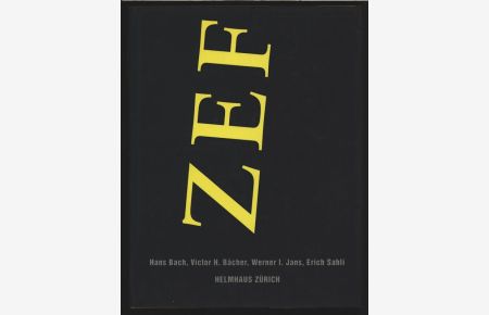 ZEF. Hans Bach, Victor H. Bächer, Werner I. Jans, Erich Sahli. (Ausstellung ZEF im Helmhaus Zürich, 4. Dezember 1992 bis 17. Januar 1993).