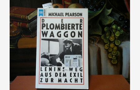 Der plombierte Waggon.   - Lenins Weg aus dem Exil zur Macht.