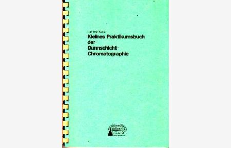 Kleines Pratikumsbuch der Dünnschicht-Chromatographie.