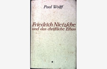 Friedrich Nietzsche und das christliche Ethos.