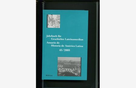 Jahrbuch für Geschichte Lateinamerikas - Anuario de Historia de América Latina Band 45 / 2008.