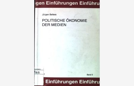 Politische Ökonomie der Medien.   - Einführungen, Politik ; Bd. 3