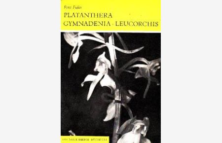 Platanthera, Gymnadenia, Leucorchis. Die Orchideen Deutschlands, 8. Teil.