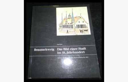 Braunschweig : das Bild einer Stadt im 18. Jahrhundert ; Arbeiten der Braunschweiger Kupferstecherfamilie Beck
