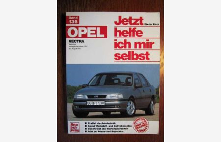 OPEL Vectra - Benziner Vierzylinder ohne 16 V - ab August 1988 - Jetzt helfe ich mir selbst - Band 136.