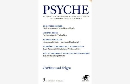 Ost West und Folgen. Psyche. Heft 3; 67. Jg. 2013.   - Zeitschrift f. Psychoanalyse und ihre Anwendungen.