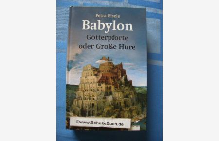 Babylon : Götterpforte oder Große Hure.