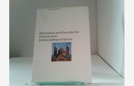 Mariendom und Kaiserkirche. Chronik einer Denkmalpflege in Speyer