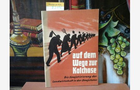 Auf dem Wege zur Kolchose. Die Sowjetisierung der Landwirtschaft in der Sowjetzone. Hrsg. vom BM f. gesamtdt. Fragen.