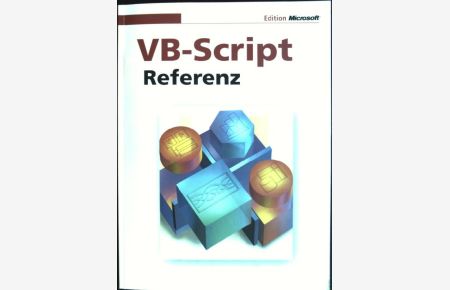 Visual Basic-Script: Referenz  - Edition Microsoft Praxishandbuch