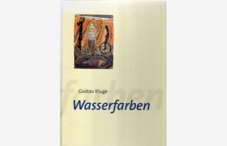 Wasserfarben : Gustav Kluge ; Aquarelle 1979 bis 1997 ; [Kunsthalle zu Kiel, 9. August - 21. September 97 ; Badischer Kunstverein Karlsruhe, 7. Dezember 97 - 18. Januar 98].   - Hrsg. Andreas Vowinckel.