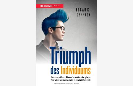 Triumph des Individuums - innovative Kundenstrategien für die kommende Geschäftswelt.