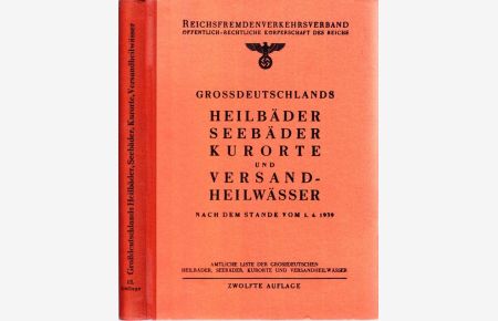 GROSSDEUTSCHLANDS HEILBÄDER, Seebäder, Kurorte und Versand-Heilwässer n. d. Stande v. 1. 4. 1939. Hrsg. v. Reichsfremdenverkehrsvbd.