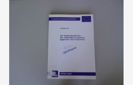 Die Krisenwarnpflichten des Jahresabschlussprüfers gegenüber dem Aufsichtsrat.   - Europäische Hochschulschriften. Reihe II, Rechtswissenschaft, Bd. 3687.