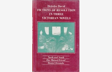 Fictions of Resolution in Three Victorian Novels: North and South, Our Mutual Friend, Daniel Deronda