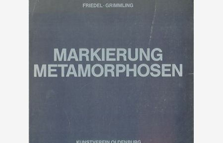 Friedel - Grimmling. Markierung - Metamorphosen. Malerei, Grafik, Installation [Widmungsexemplar]  - Ausstellungspublikation: Kunstverein Oldenburg, 19.3.-17.4.1988