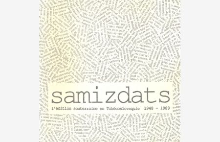 Samizdats. L'edition souterraine en Tchécoslovaquie 1948 - 1989. Catalogue de l'Exposition Bibliothèque d'Etude et d'Information Grenoble 10 - 31 Mars 1992