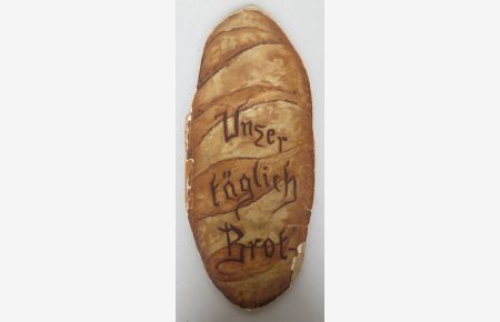 Unser täglich Brot. Dreihundert erprobte Original-Rezepte für Sonn- und Werktage
