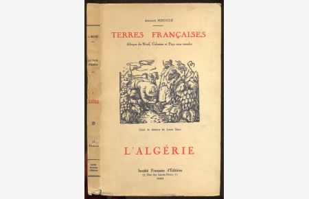 L'Algerie. Terres Francaises. Orne de dessins de Louis Riou. Collection des Terres Francaises