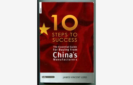 The Essential Guide for Buying from China's Manufactures: The 10 Steps to Success