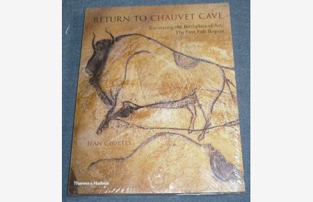 Return to Chauvet Cave. Excavating the Birthplace of Art: The First Full Report. With 209 Illustrations, 208 in Colour