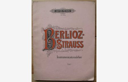 Hector Berlioz. Instrumenationslehre - I. Teil. Editions Peters 3120a. Nachdruck [1955]