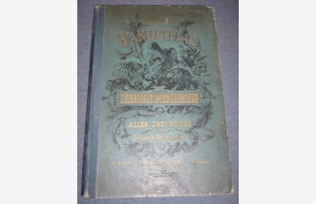 Grosser Volksatlas der Naturgeschichte aller drei Reiche. IV. Auflage. Mit 120 Sondertafeln mit farbigen Lithographien