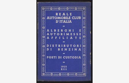 Reale automobile club d'Italia. Alberghi e autorimesse affiliate * distributori di benzina * posti di custodia. Edizione 1935-XIII
