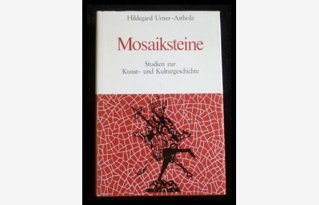 Mosaiksteine. Studien zur Kunst- und Kulturgeschichte  - Mit einem Geleitwort von Rudolf Bultmann