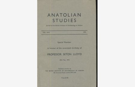 Anatolian Studies Vol. XXII, 1972. Special Number  - in honour of the seventieth birthday of Professor Seton Lloyd 30th May, 1972. Journal of the British Institute of Archaeology at Ankara.