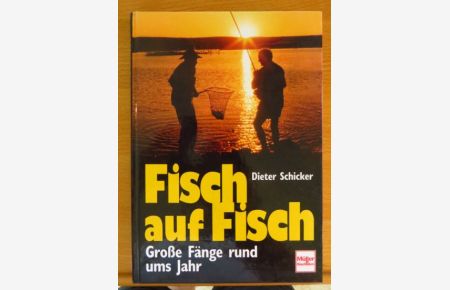 Fisch auf Fisch : große Fänge rund ums Jahr.