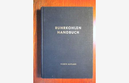 Ruhrkohlen-Handbuch - Anhaltszahlen, Erfahrungswerte und praktische Hinweise - Hilfsbuch für den industriellen Verbraucher von festen Ruhrbrennstoffen.