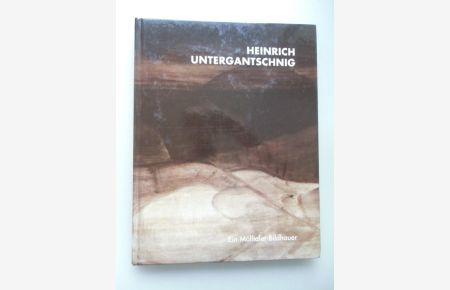 Heinrich Untergantschnig Ein Mölltaler Bildhauer 2002