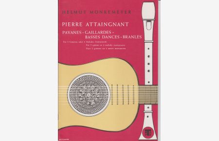 Pierre Attaignant Pavanes- Gaillardes- Basses Dances-Bransles Für 2 Gitarren oder 4 Melodiestimmen