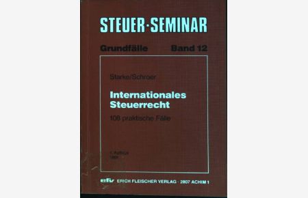 Grundfälle internationales Steuerrecht: 108 praktische Fälle.   - Steuer-Seminar, Grundfälle; Bd. 12