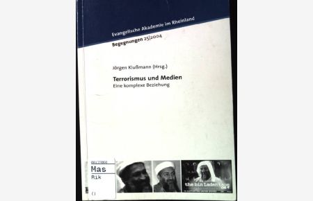 Terrorismus und Medien : eine komplexe Beziehung ; Dokumentation der Tagung 25/2004, 6. -8. September 2004.   - Evangelische Akademie im Rheinland. Begegnungen ; 2004,25.
