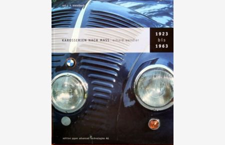 Karosserien nach Mass, Erhard Wendler 1923 bis 1963 = Tailormade bodywork by Wendler of Reutlingen, Germany, 1923 - 1963.   - [Übers. von Stephen J. McMahon], Kohlhammer-Edition Auto & Verkehr.